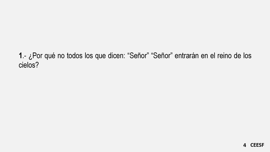 1.- ¿Por qué no todos los que dicen: Señor Señor entrarán en el reino de los cielos