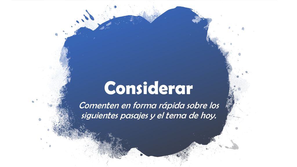 Considerar Comenten en forma rápida sobre los siguientes pasajes y el tema de hoy.
