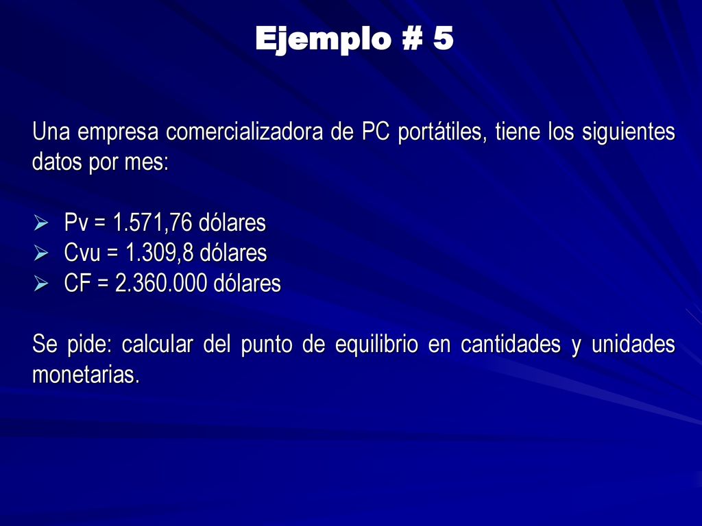 Ejemplo # 5 Una empresa comercializadora de PC portátiles, tiene los siguientes datos por mes: Pv = 1.571,76 dólares.