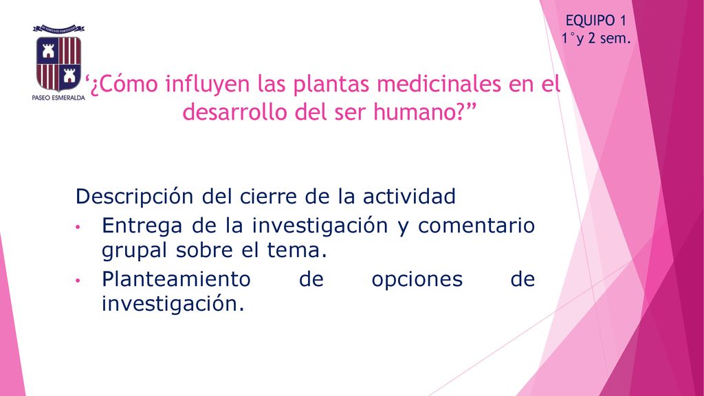 EQUIPO 1 1°y 2 sem. ¿Cómo influyen las plantas medicinales en el desarrollo del ser humano Descripción del cierre de la actividad.