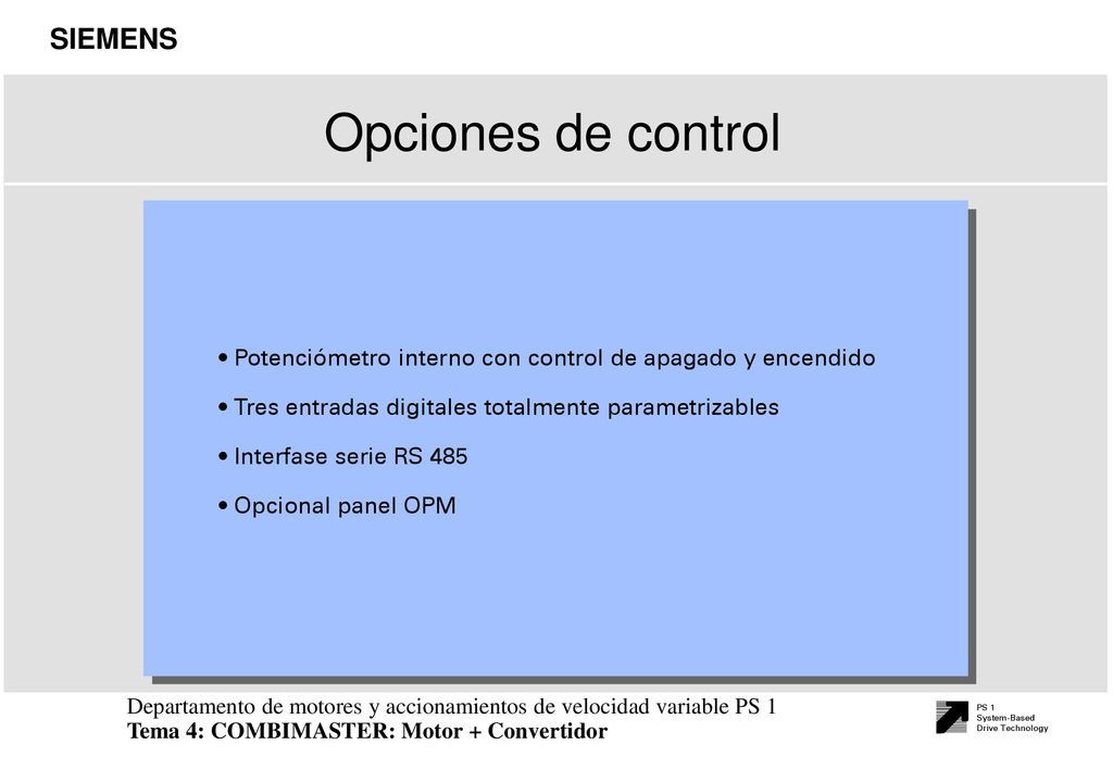 Opciones de control Potenciómetro interno con control de apagado y encendido. Tres entradas digitales totalmente parametrizables.