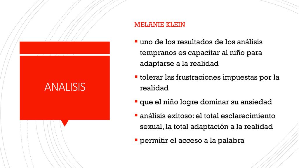 Melanie klein uno de los resultados de los análisis tempranos es capacitar al niño para adaptarse a la realidad.