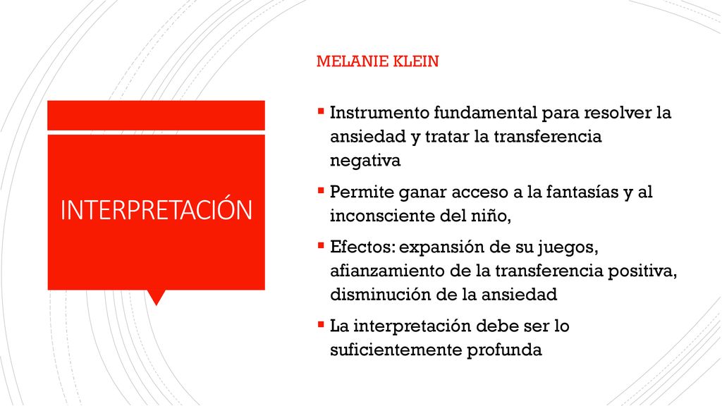 Melanie klein Instrumento fundamental para resolver la ansiedad y tratar la transferencia negativa.