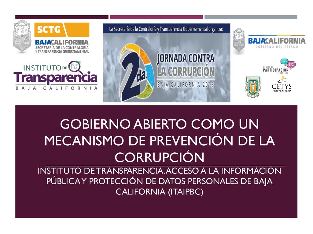 Gobierno abierto como un mecanismo de prevención DE la corrupción Instituto De transparencia, acceso a la información pública y protección de datos personales de baja california (ITAIPBC)