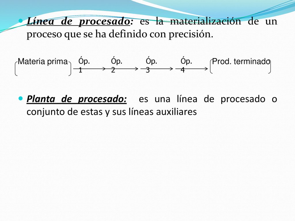 Línea de procesado: es la materialización de un proceso que se ha definido con precisión.