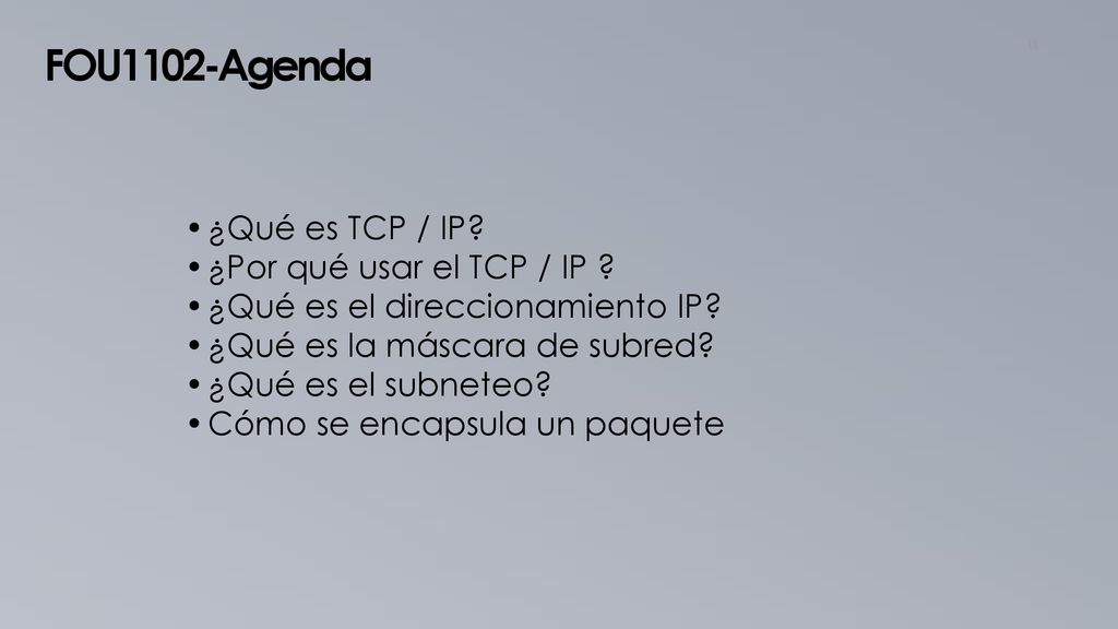 FOU1102-Agenda ¿Qué es TCP / IP ¿Por qué usar el TCP / IP