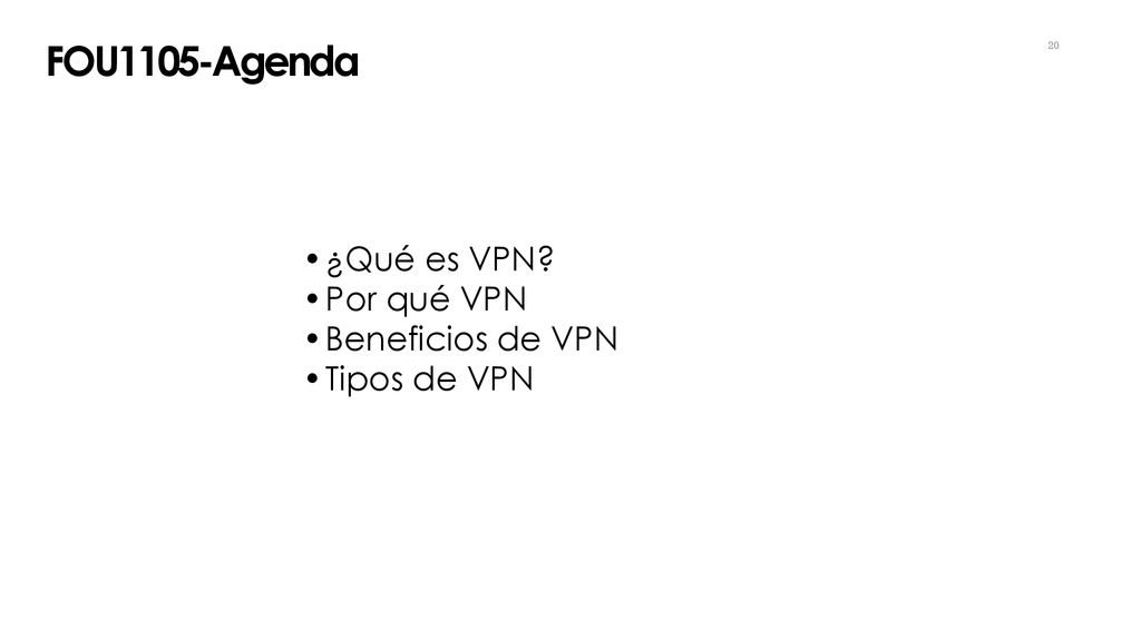 FOU1105-Agenda ¿Qué es VPN Por qué VPN Beneficios de VPN Tipos de VPN