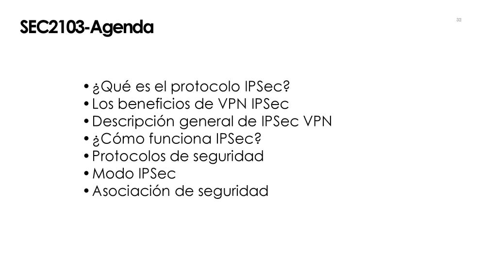 SEC2103-Agenda ¿Qué es el protocolo IPSec Los beneficios de VPN IPSec