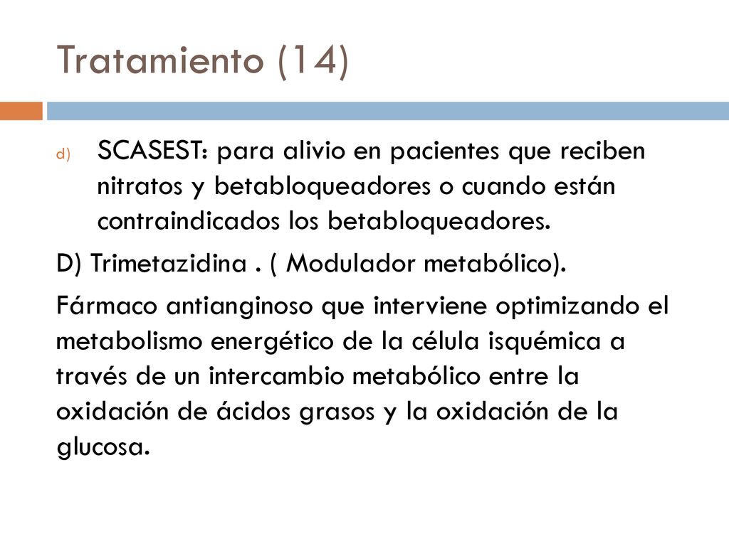 Tratamiento (14) SCASEST: para alivio en pacientes que reciben nitratos y betabloqueadores o cuando están contraindicados los betabloqueadores.