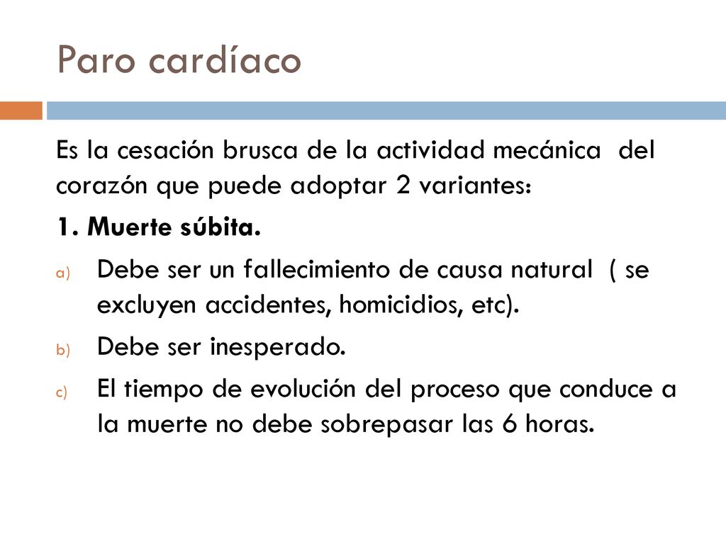Paro cardíaco Es la cesación brusca de la actividad mecánica del corazón que puede adoptar 2 variantes:
