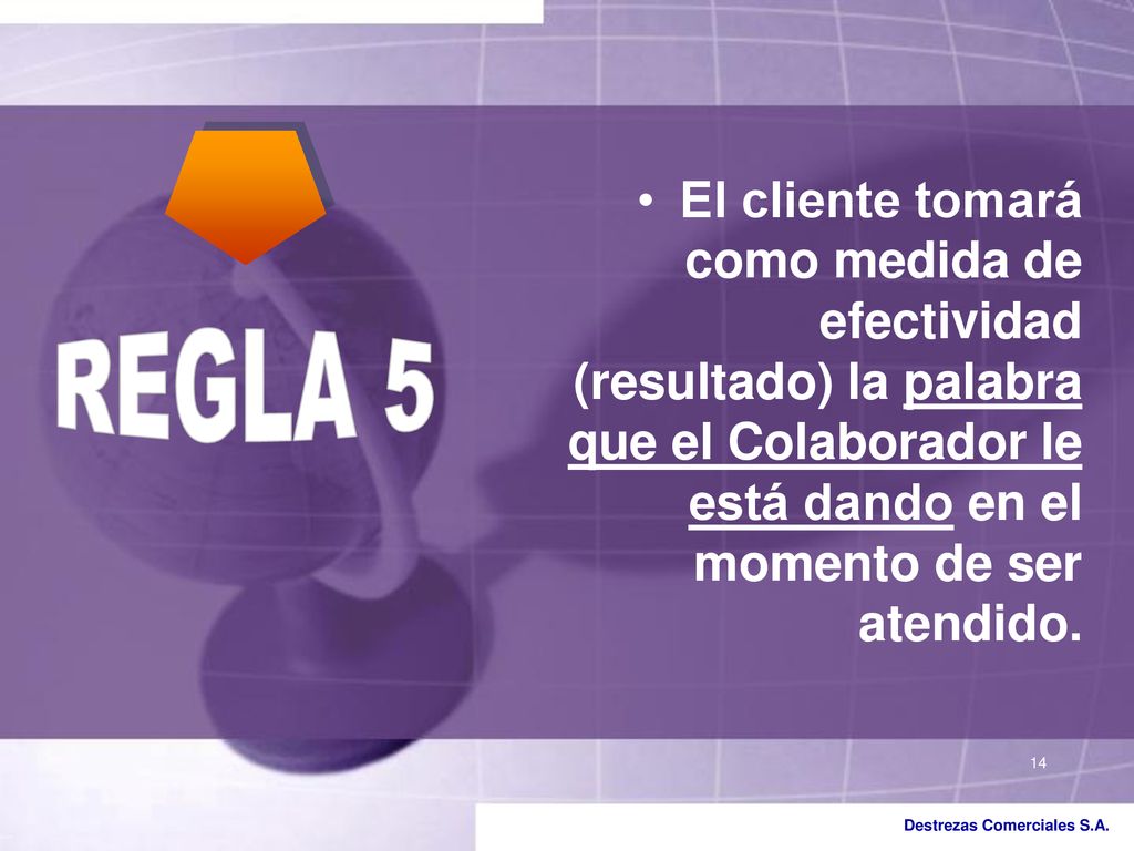 El cliente tomará como medida de efectividad (resultado) la palabra que el Colaborador le está dando en el momento de ser atendido.