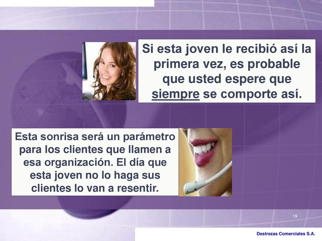 Si esta joven le recibió así la primera vez, es probable que usted espere que siempre se comporte así.