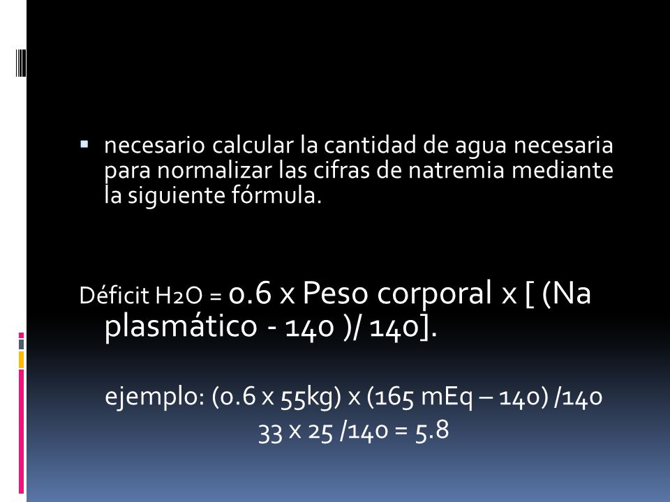 ejemplo: (0.6 x 55kg) x (165 mEq – 140) /140