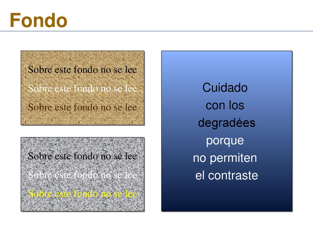 Fondo Cuidado con los degradées porque no permiten el contraste