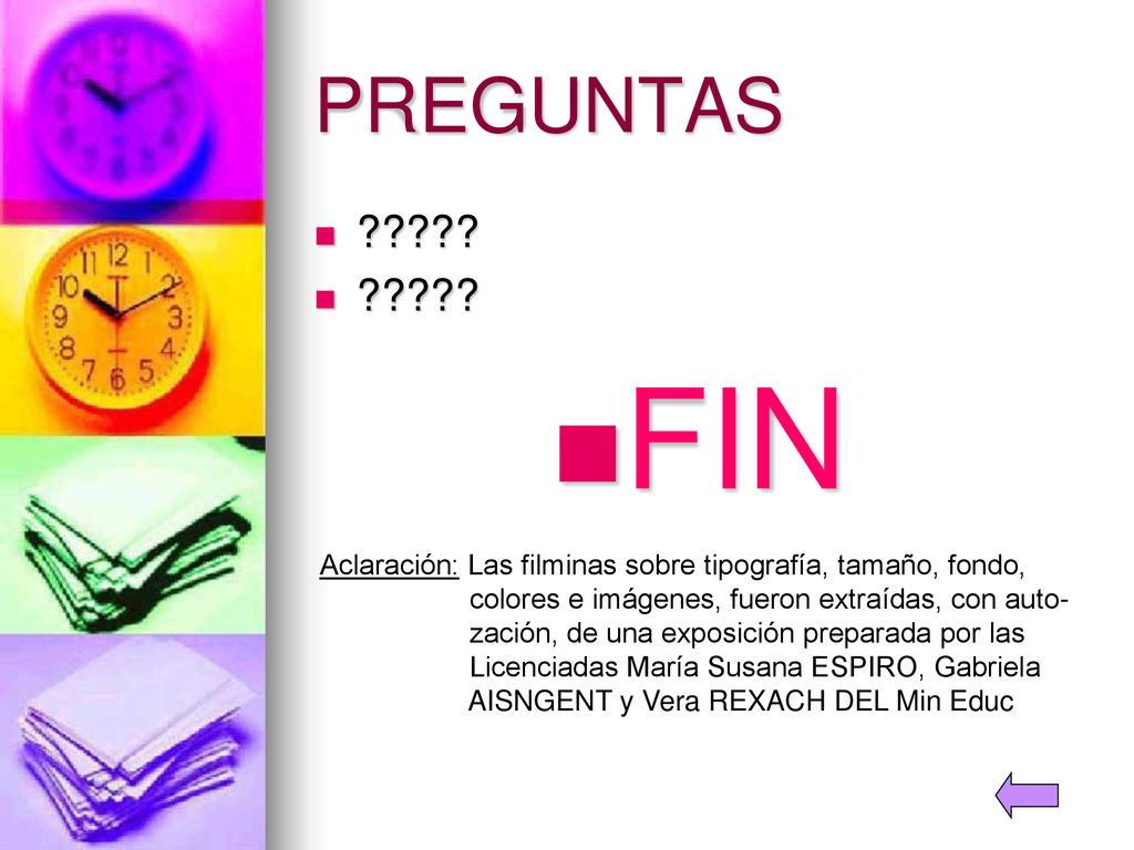 PREGUNTAS FIN. Aclaración: Las filminas sobre tipografía, tamaño, fondo, colores e imágenes, fueron extraídas, con auto-