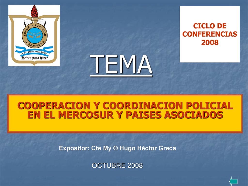 CICLO DE CONFERENCIAS 2008 TEMA. COOPERACION Y COORDINACION POLICIAL EN EL MERCOSUR Y PAISES ASOCIADOS.