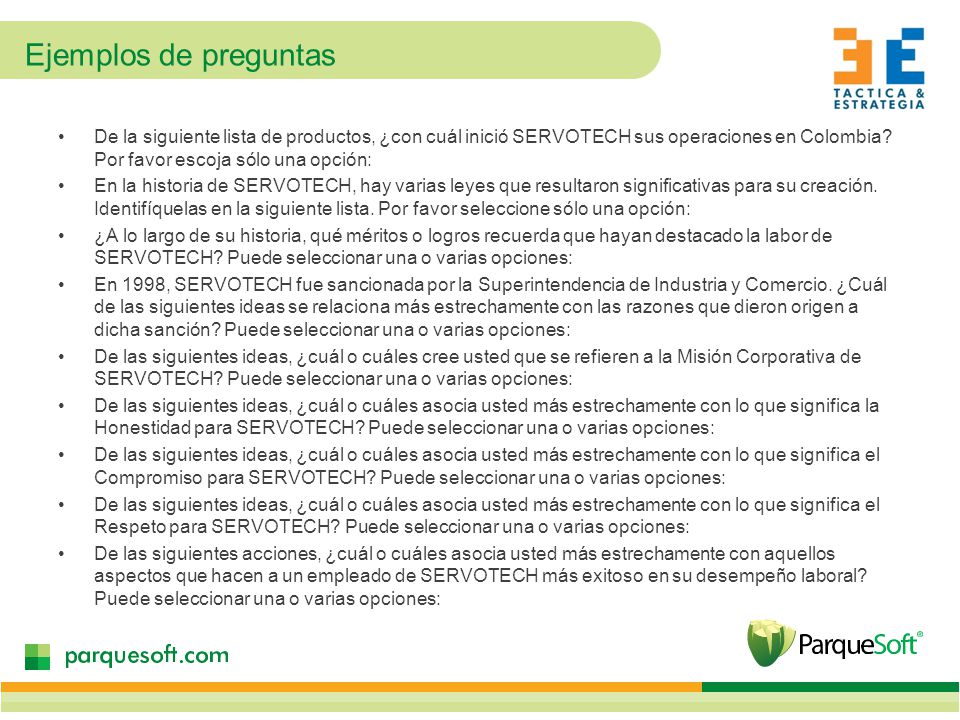 Ejemplos de preguntas De la siguiente lista de productos, ¿con cuál inició SERVOTECH sus operaciones en Colombia Por favor escoja sólo una opción: