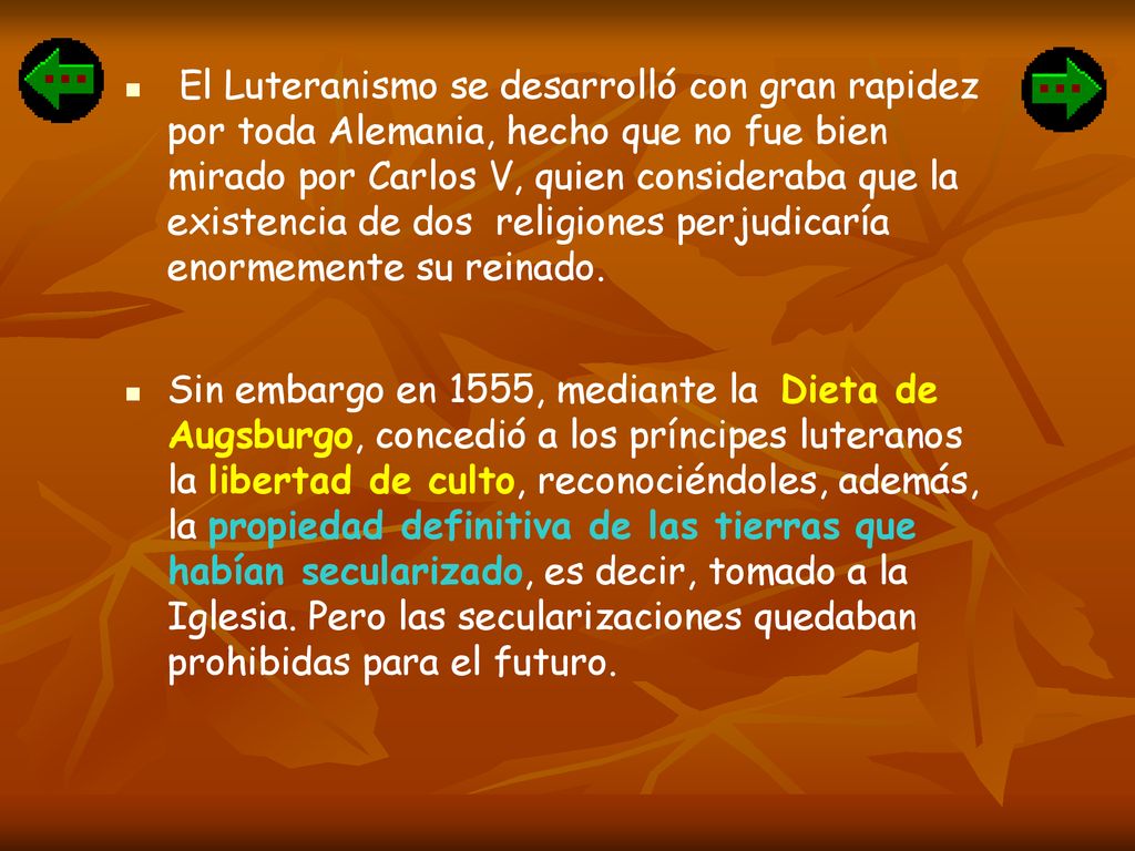 El Luteranismo se desarrolló con gran rapidez por toda Alemania, hecho que no fue bien mirado por Carlos V, quien consideraba que la existencia de dos religiones perjudicaría enormemente su reinado.