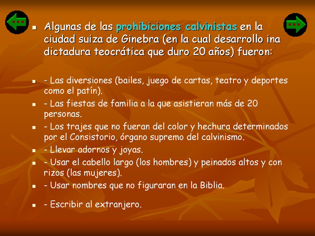 Algunas de las prohibiciones calvinistas en la ciudad suiza de Ginebra (en la cual desarrollo ina dictadura teocrática que duro 20 años) fueron: