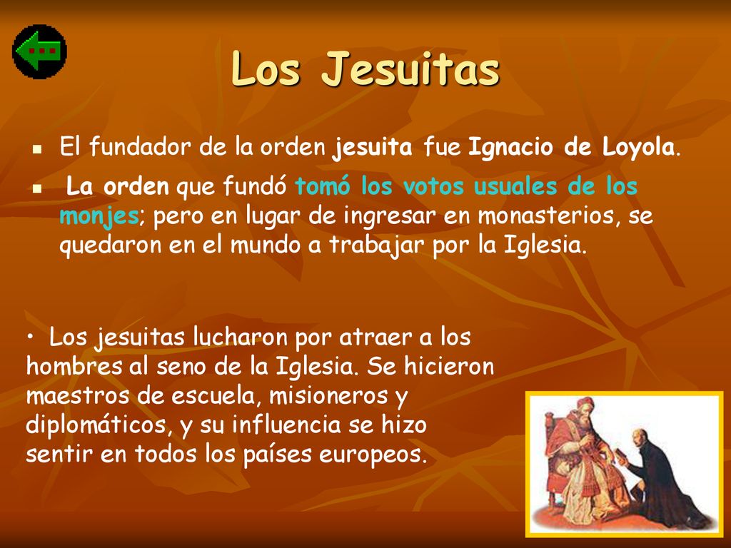 Los Jesuitas El fundador de la orden jesuita fue Ignacio de Loyola.