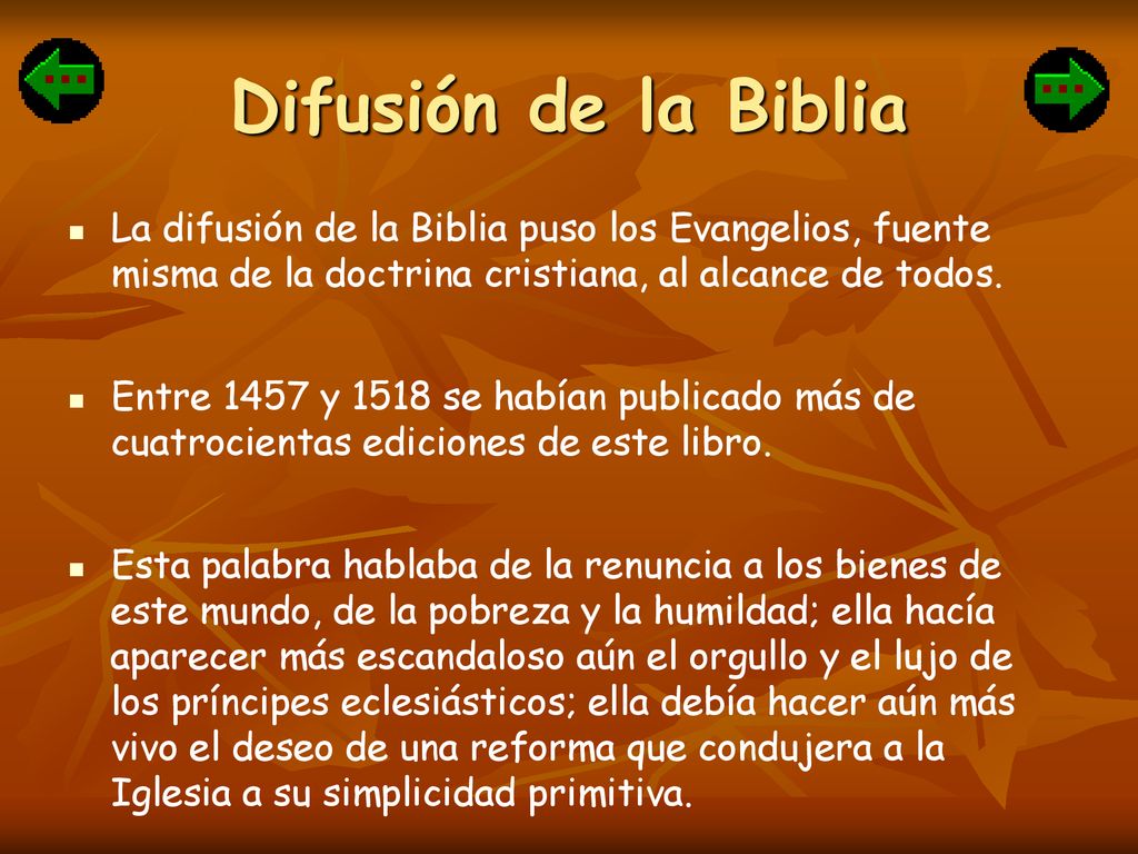Difusión de la Biblia La difusión de la Biblia puso los Evangelios, fuente misma de la doctrina cristiana, al alcance de todos.