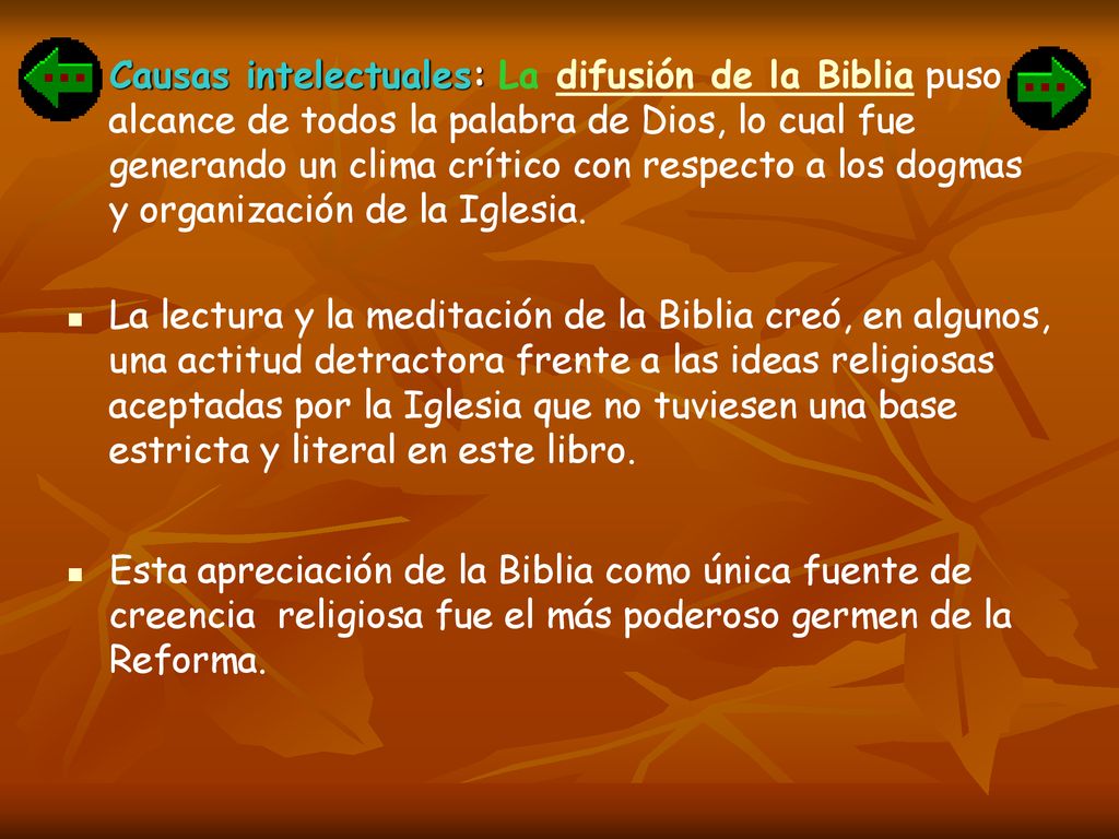Causas intelectuales: La difusión de la Biblia puso al alcance de todos la palabra de Dios, lo cual fue generando un clima crítico con respecto a los dogmas y organización de la Iglesia.