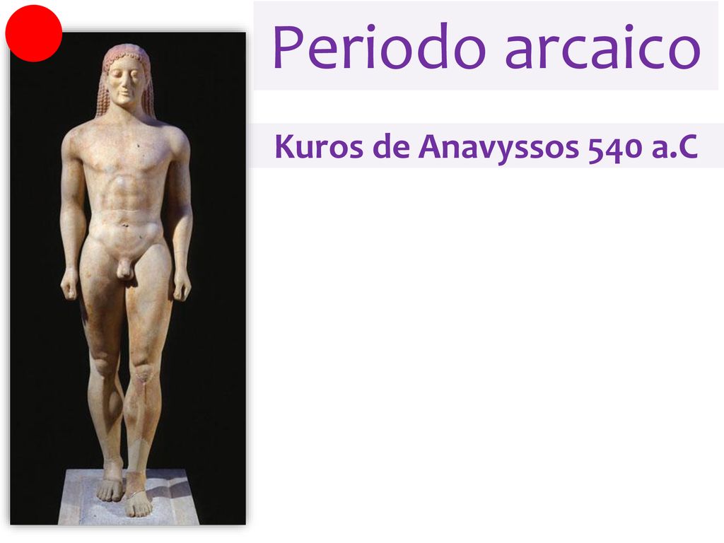 Periodo arcaico Kuros de Anavyssos 540 a.C Tumba del guerrero Kroiso
