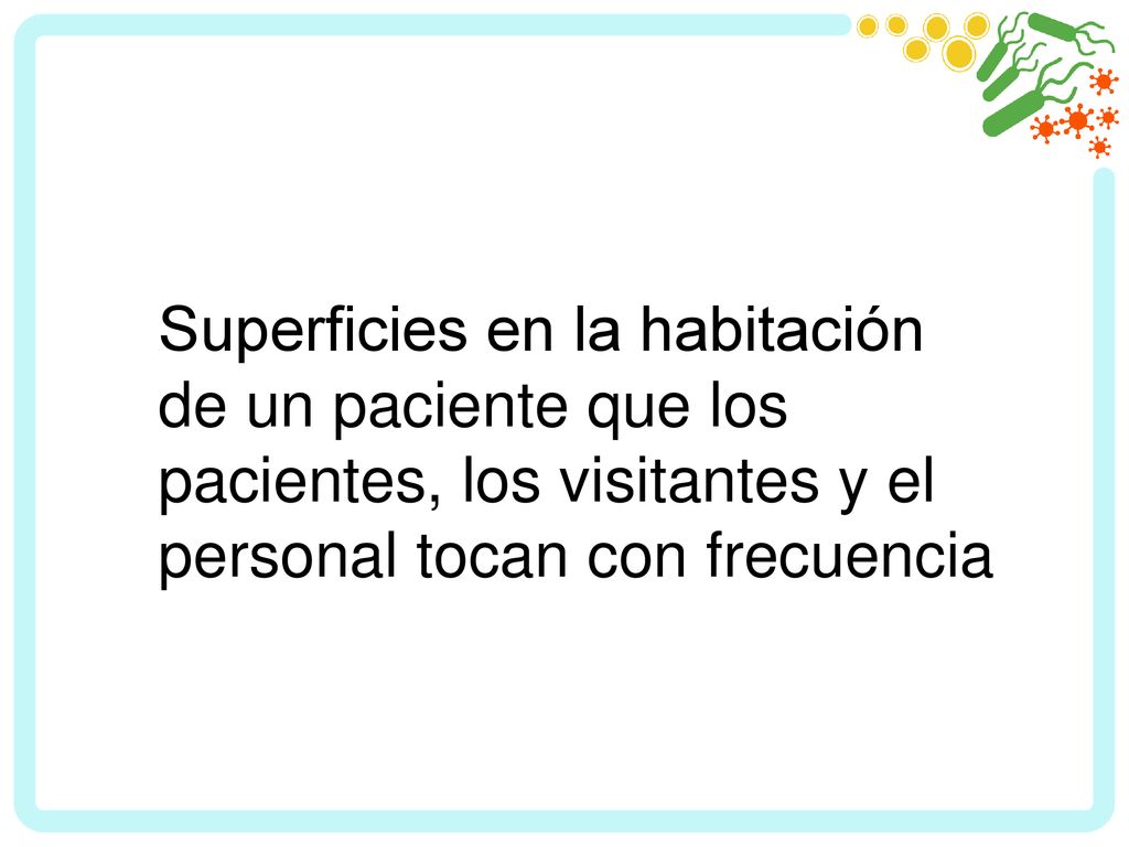 Superficies en la habitación de un paciente que los pacientes, los visitantes y el personal tocan con frecuencia