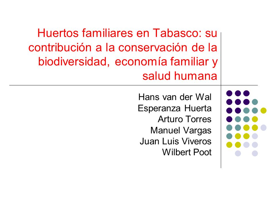 Huertos familiares en Tabasco: su contribución a la conservación de la biodiversidad, economía familiar y salud humana