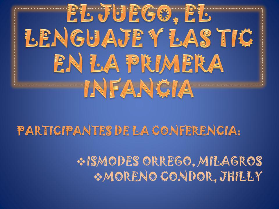 EL JUEGO, EL LENGUAJE Y LAS TIC EN LA PRIMERA INFANCIA