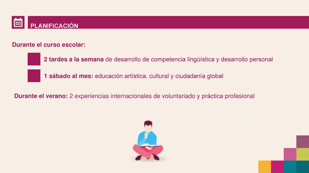 PLANIFICACIÓN Durante el curso escolar: 2 tardes a la semana de desarrollo de competencia lingüística y desarrollo personal.