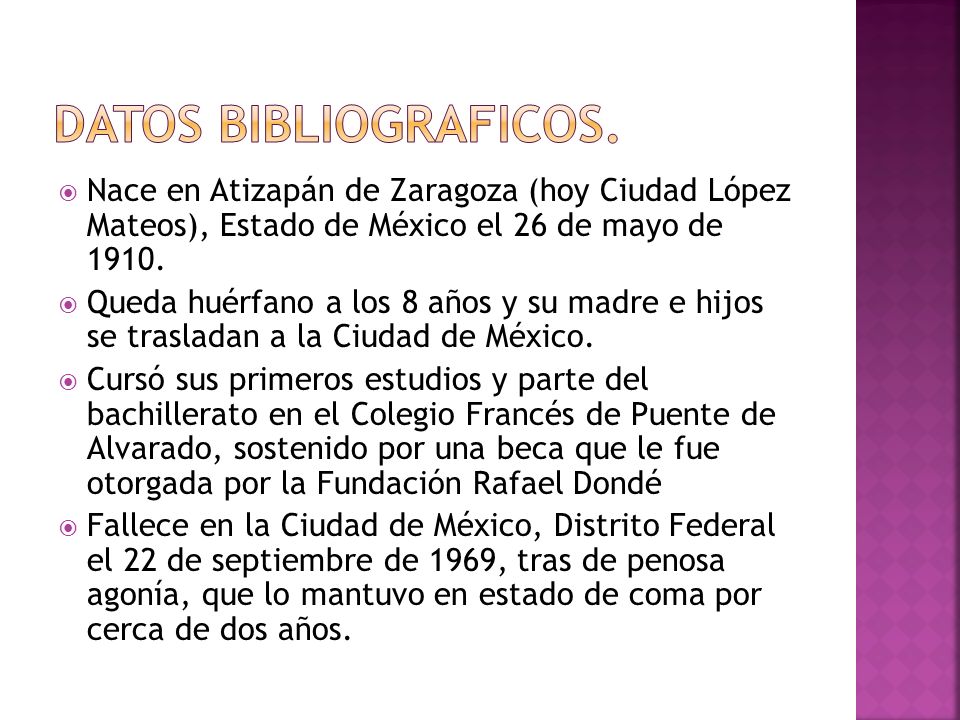 Datos bibliograficos. Nace en Atizapán de Zaragoza (hoy Ciudad López Mateos), Estado de México el 26 de mayo de