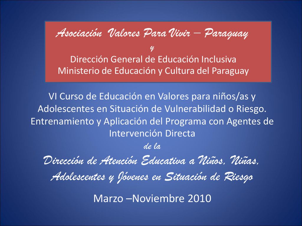 Asociación Valores Para Vivir – Paraguay y Dirección General de Educación Inclusiva Ministerio de Educación y Cultura del Paraguay VI Curso de Educación en Valores para niños/as y Adolescentes en Situación de Vulnerabilidad o Riesgo.
