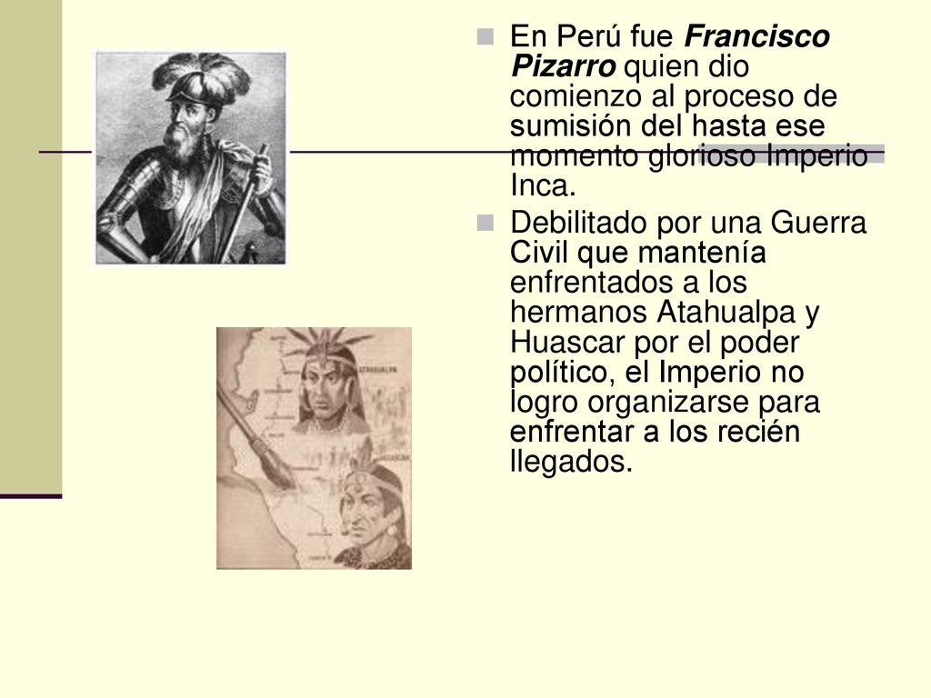 En Perú fue Francisco Pizarro quien dio comienzo al proceso de sumisión del hasta ese momento glorioso Imperio Inca.
