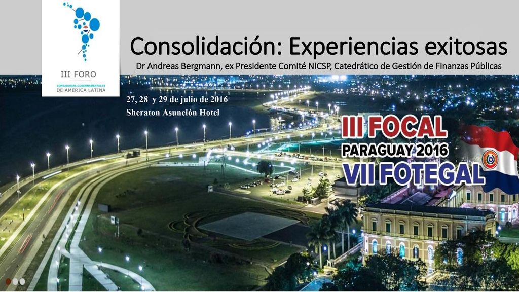 Consolidación: Experiencias exitosas Dr Andreas Bergmann, ex Presidente Comité NICSP, Catedrático de Gestión de Finanzas Públicas