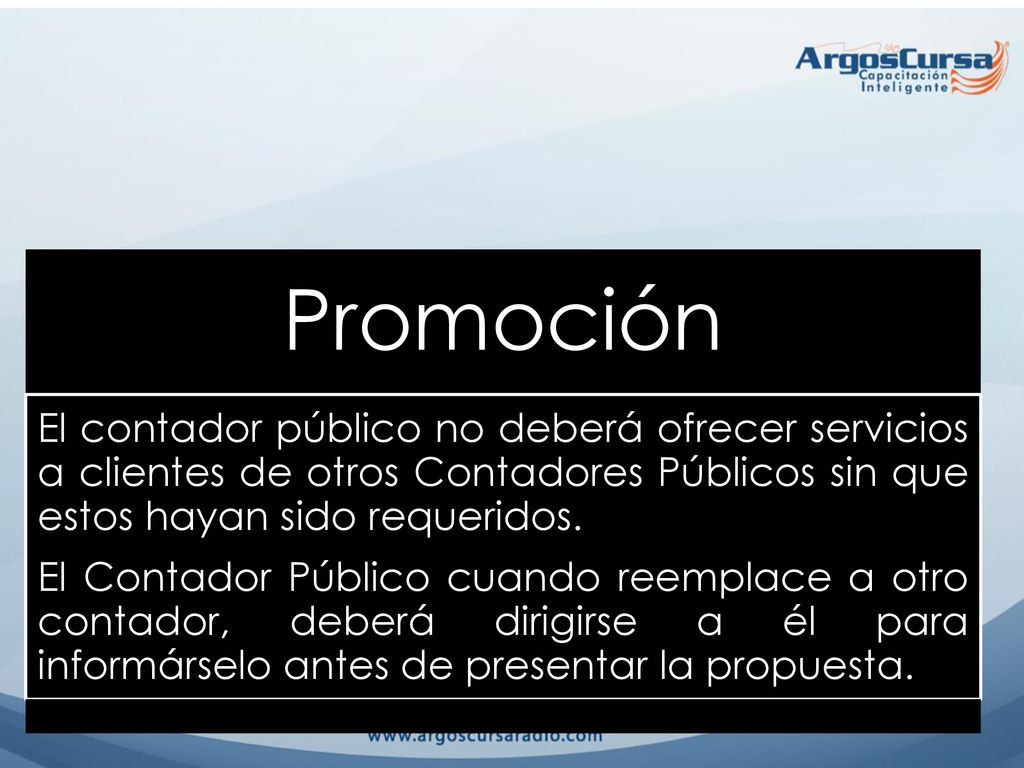 Promoción El contador público no deberá ofrecer servicios a clientes de otros Contadores Públicos sin que estos hayan sido requeridos.