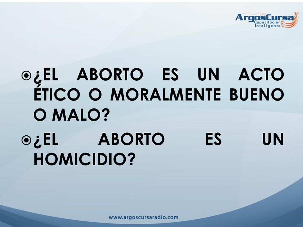 ¿EL ABORTO ES UN ACTO ÉTICO O MORALMENTE BUENO O MALO