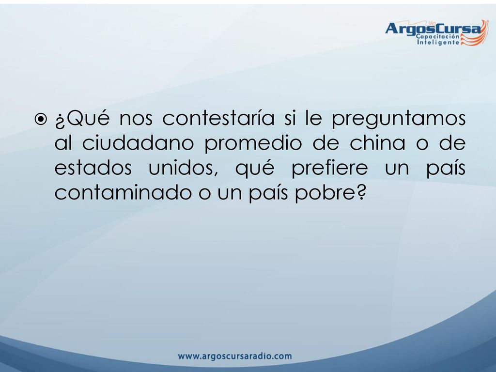 ¿Qué nos contestaría si le preguntamos al ciudadano promedio de china o de estados unidos, qué prefiere un país contaminado o un país pobre