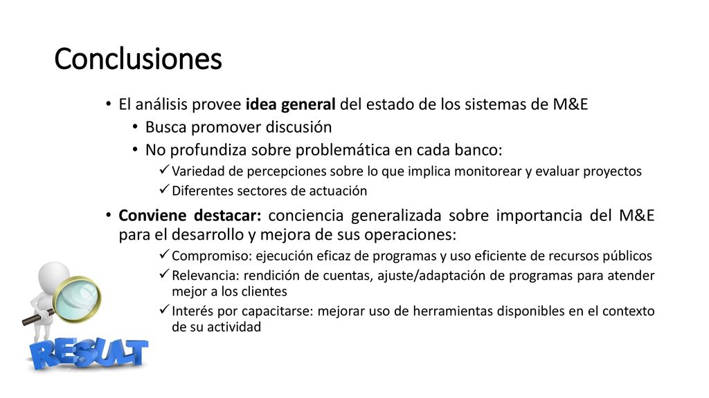 Conclusiones El análisis provee idea general del estado de los sistemas de M&E. Busca promover discusión.