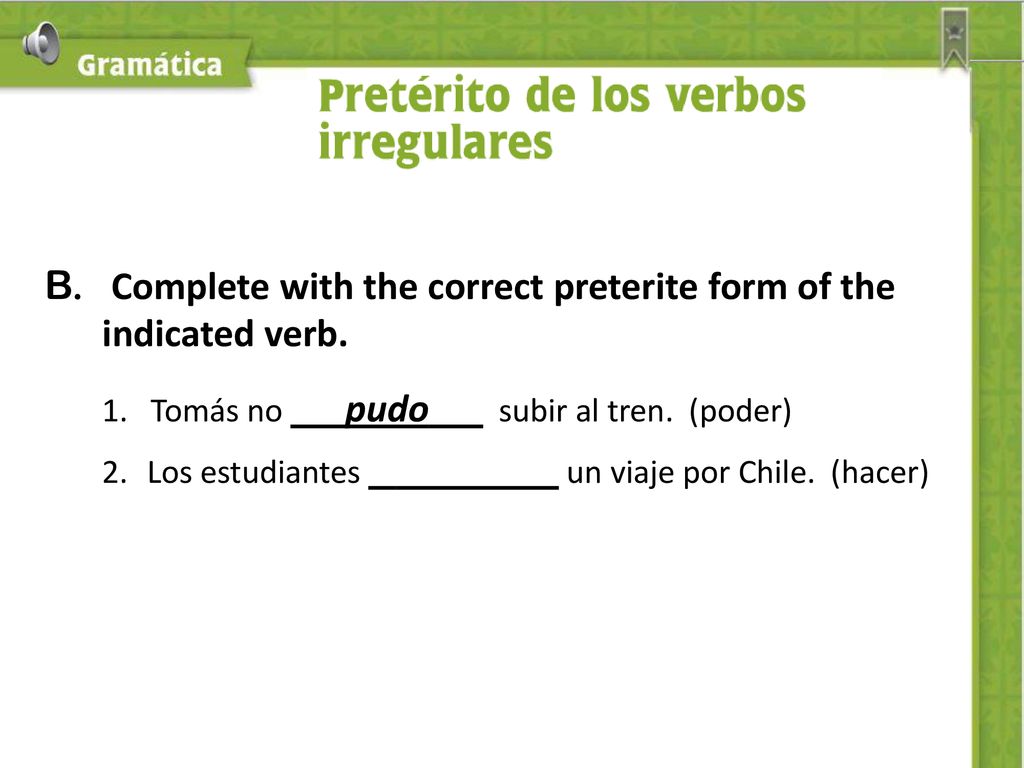 B. Complete with the correct preterite form of the indicated verb.