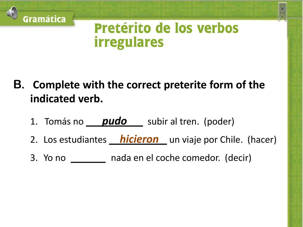 B. Complete with the correct preterite form of the indicated verb.