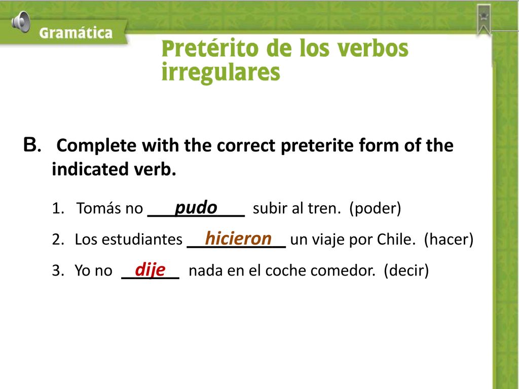 B. Complete with the correct preterite form of the indicated verb.
