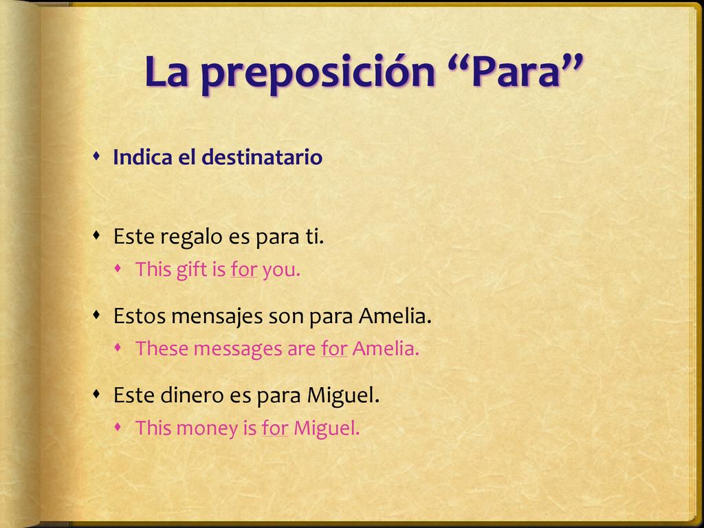 La preposición Para Indica el destinatario Este regalo es para ti.