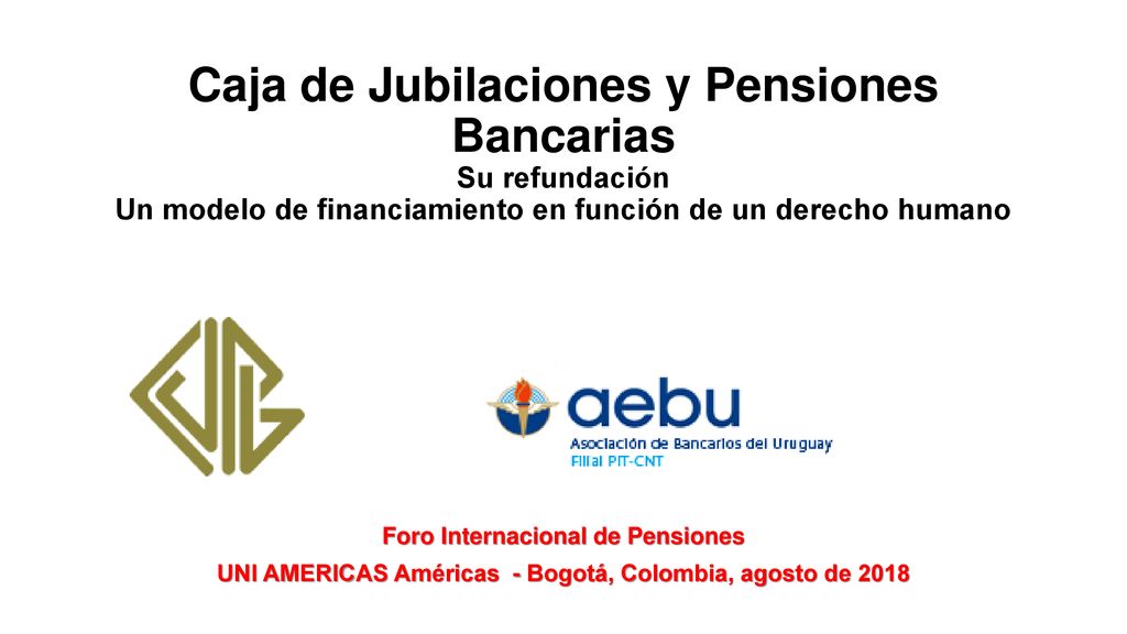 Caja de Jubilaciones y Pensiones Bancarias Su refundación Un modelo de financiamiento en función de un derecho humano