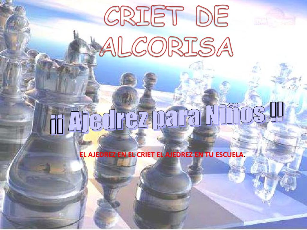 EL AJEDREZ EN EL CRIET EL AJEDREZ EN TU ESCUELA.