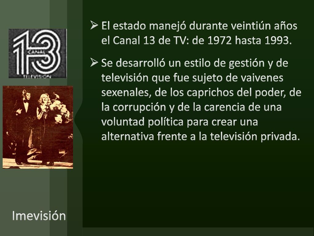 El estado manejó durante veintiún años el Canal 13 de TV: de 1972 hasta 1993.