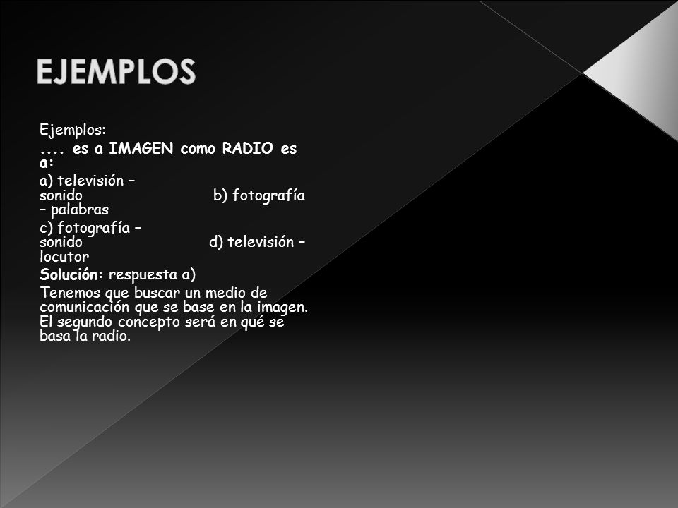 EJEMPLOS Ejemplos: .... es a IMAGEN como RADIO es a: