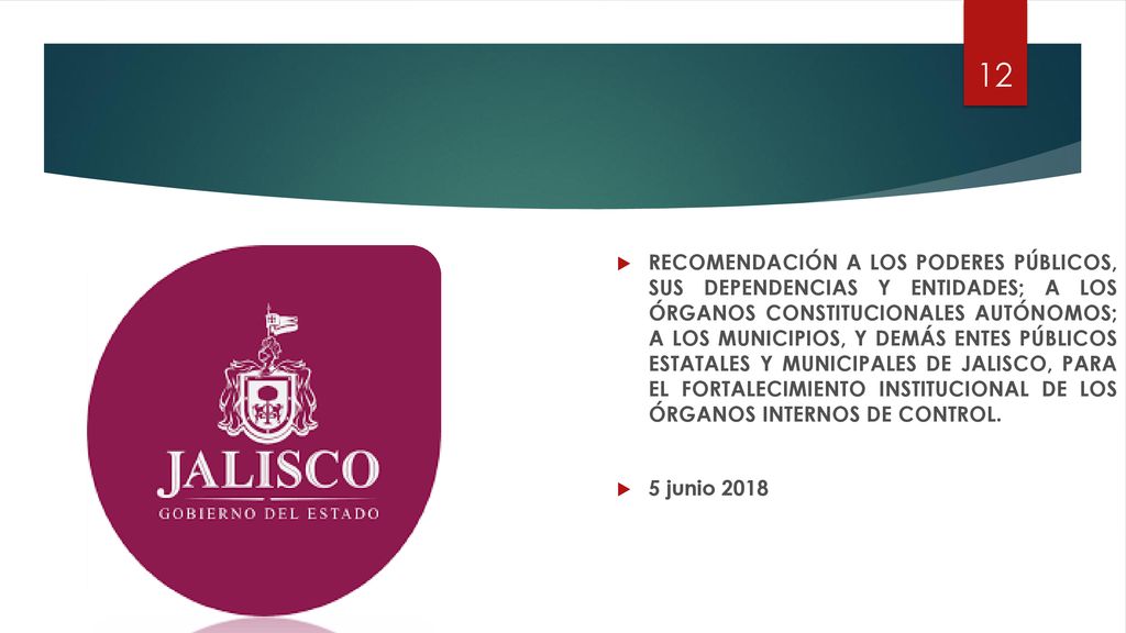 RECOMENDACIÓN A LOS PODERES PÚBLICOS, SUS DEPENDENCIAS Y ENTIDADES; A LOS ÓRGANOS CONSTITUCIONALES AUTÓNOMOS; A LOS MUNICIPIOS, Y DEMÁS ENTES PÚBLICOS ESTATALES Y MUNICIPALES DE JALISCO, PARA EL FORTALECIMIENTO INSTITUCIONAL DE LOS ÓRGANOS INTERNOS DE CONTROL.