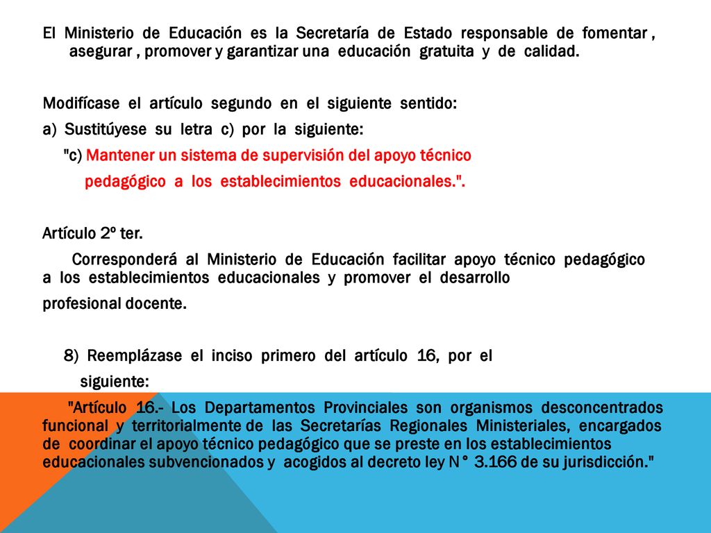 El Ministerio de Educación es la Secretaría de Estado responsable de fomentar , asegurar , promover y garantizar una educación gratuita y de calidad.