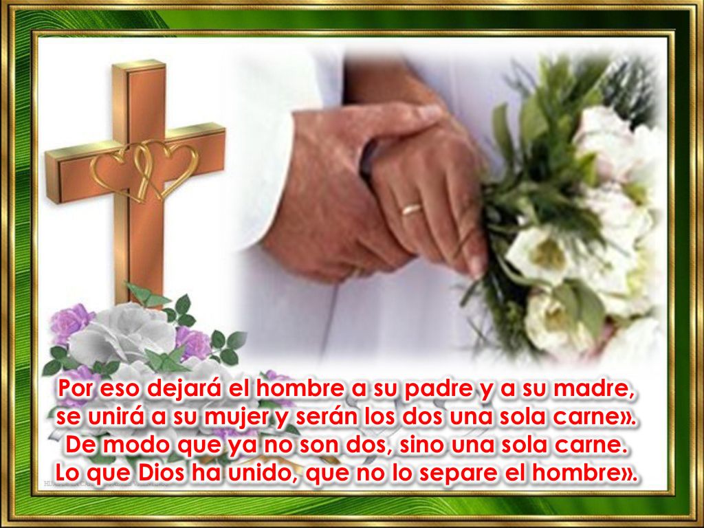 Por eso dejará el hombre a su padre y a su madre, se unirá a su mujer y serán los dos una sola carne».